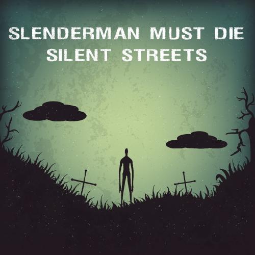 Slenderman Must Die Silent Streets